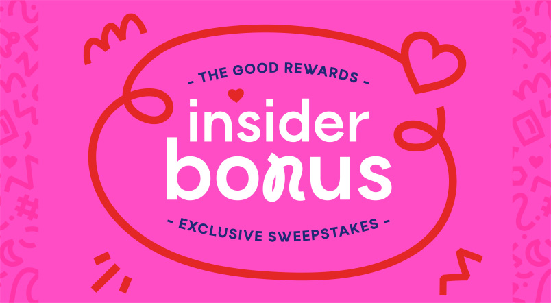 The Good Rewards Insider Bonus Exclusive Sweepstakes