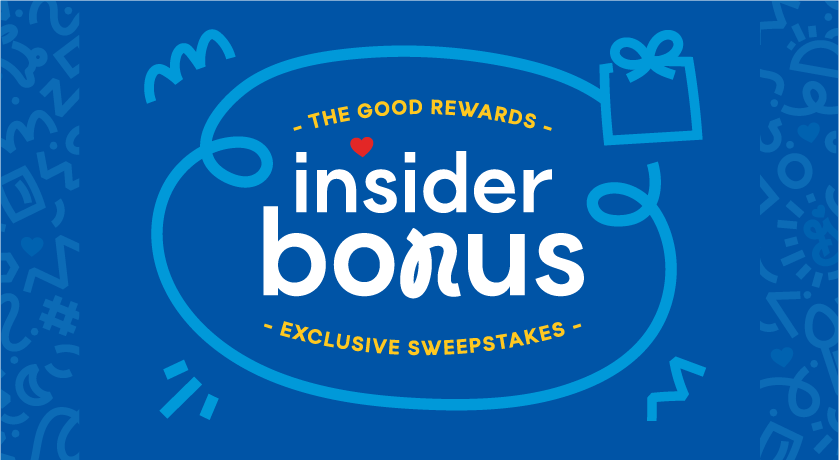 The Good Rewards Insider Bonus Exclusive Sweepstakes