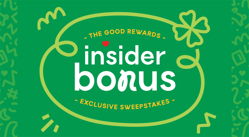 The Good Rewards Insider Bonus Exclusive Sweepstakes